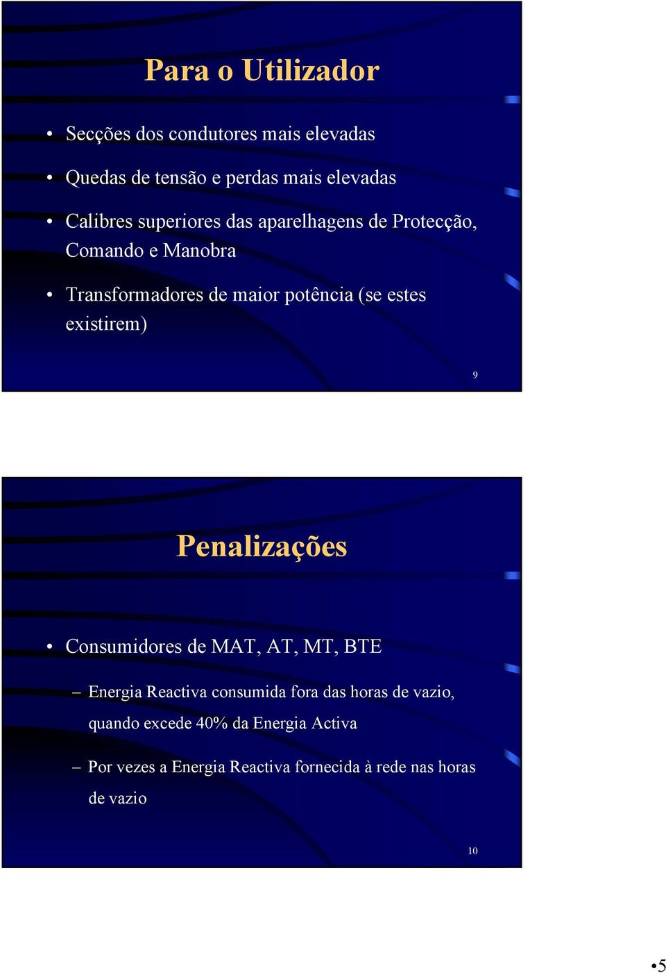 existirem) 9 Penalizações Consumidores de MAT, AT, MT, BTE Energia Reactiva consumida fora das horas de