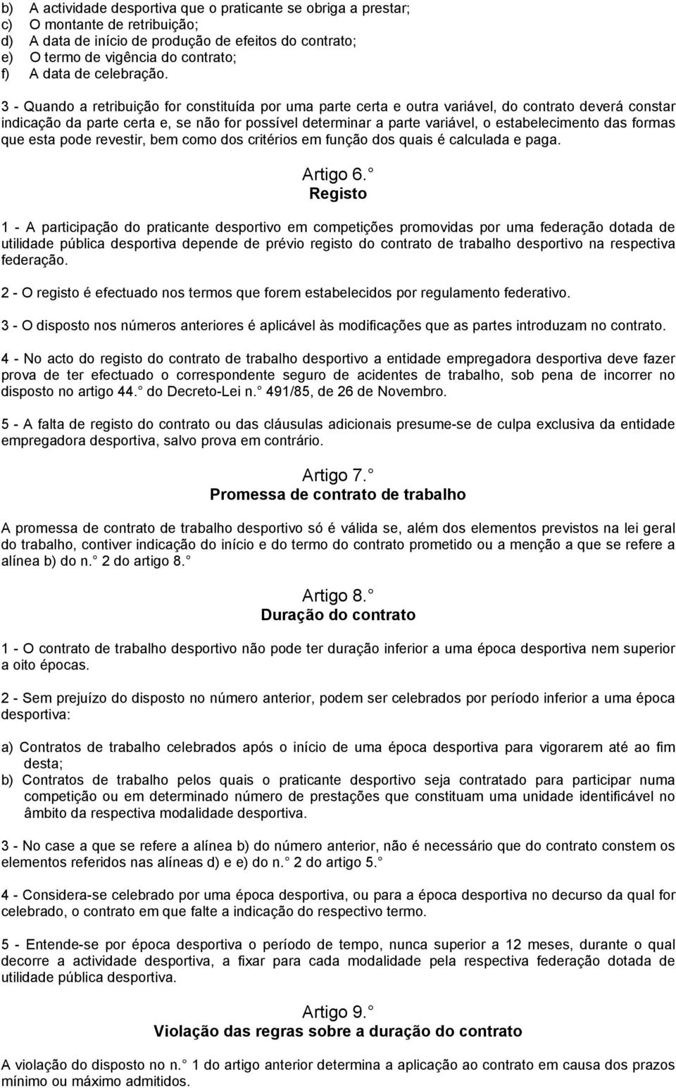 3 - Quando a retribuição for constituída por uma parte certa e outra variável, do contrato deverá constar indicação da parte certa e, se não for possível determinar a parte variável, o