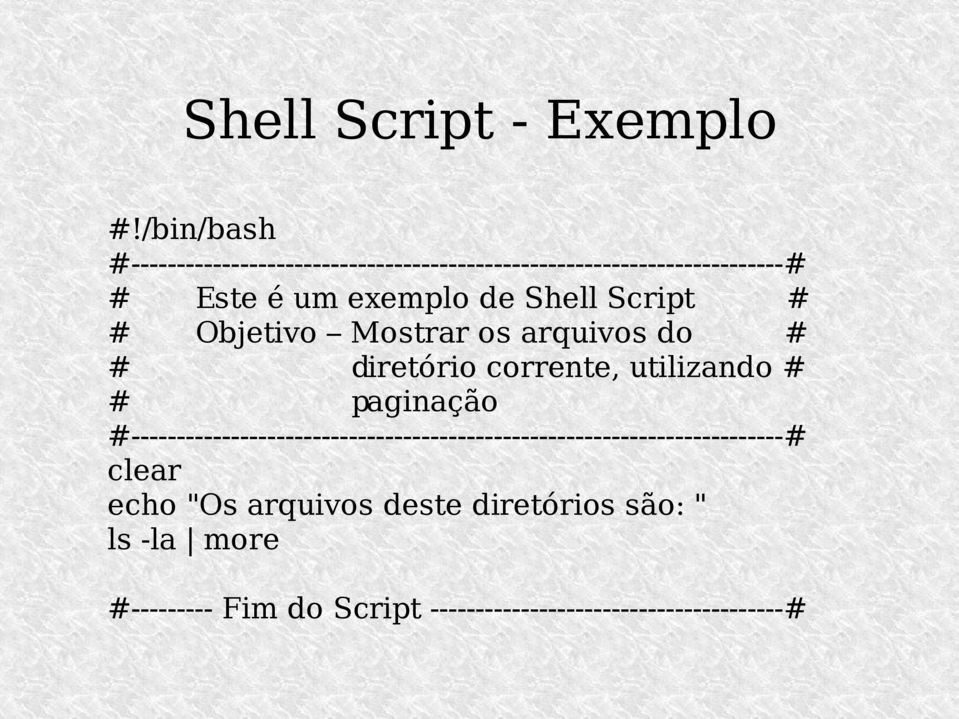 Shell Script # # Objetivo Mostrar os arquivos do # # diretório corrente, utilizando # # paginação