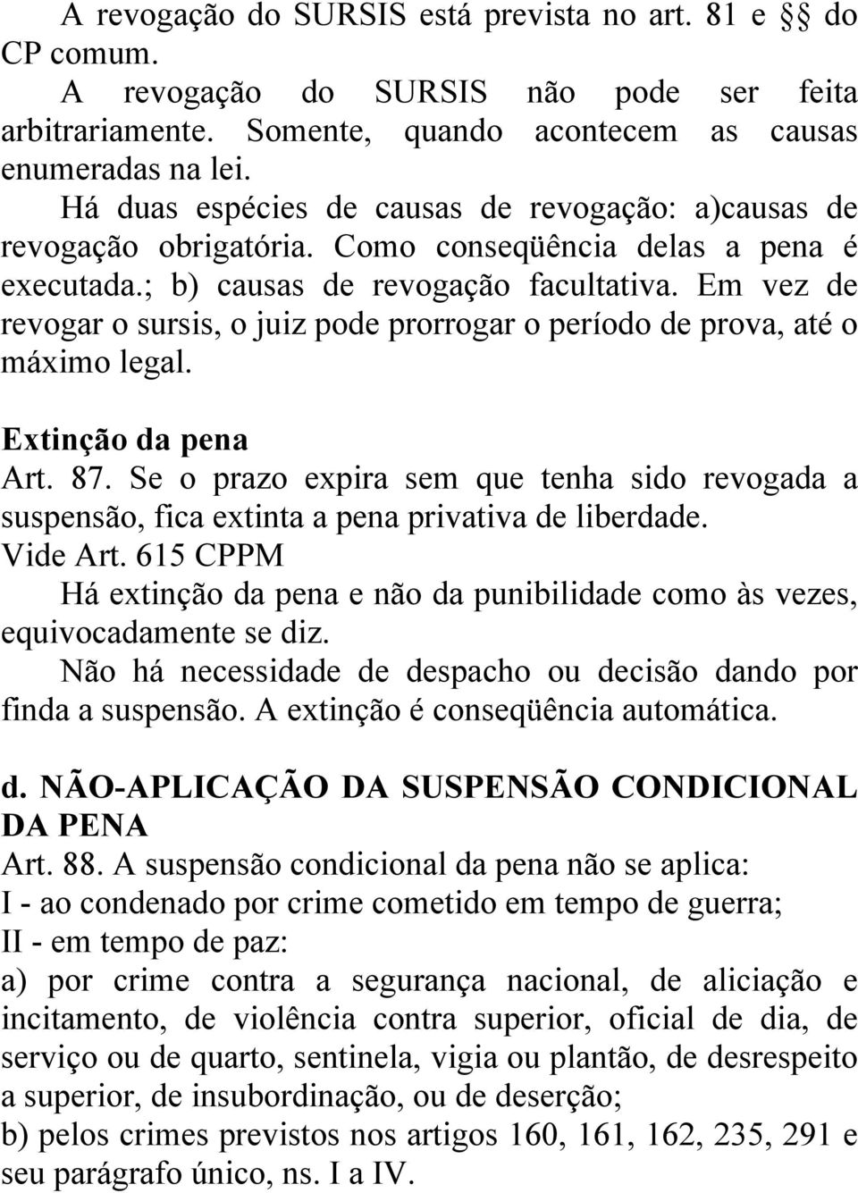 Em vez de revogar o sursis, o juiz pode prorrogar o período de prova, até o máximo legal. Extinção da pena Art. 87.