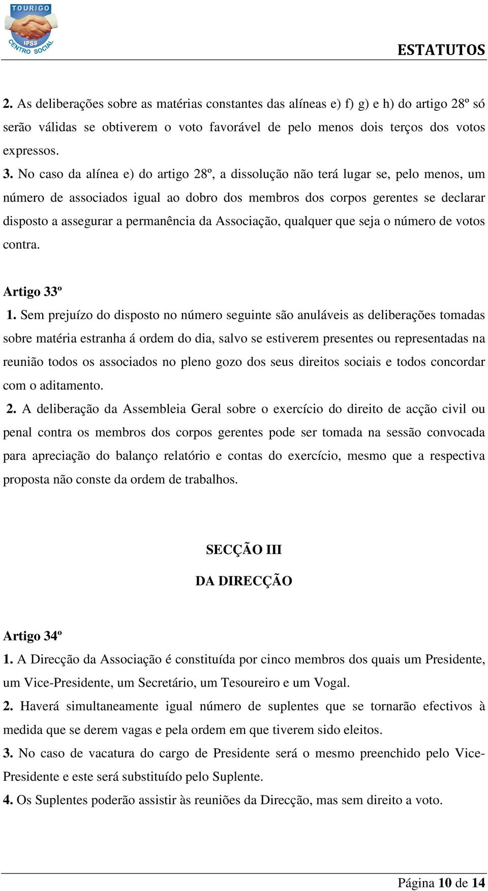 da Associação, qualquer que seja o número de votos contra. Artigo 33º 1.