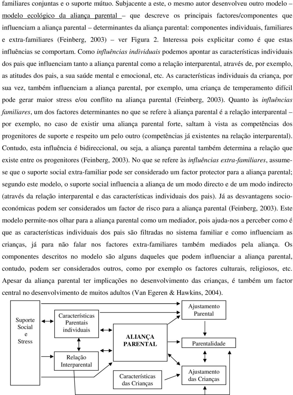 aliança parental: componentes individuais, familiares e extra-familiares (Feinberg, 2003) ver Figura 2. Interessa pois explicitar como é que estas influências se comportam.
