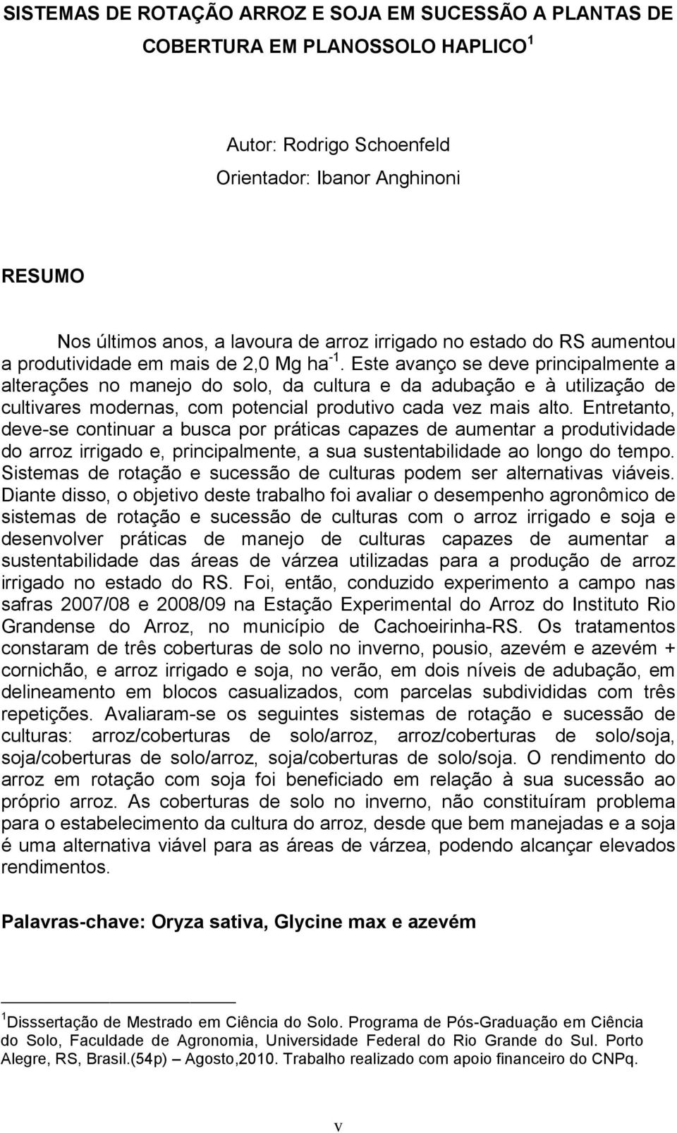 Este avanço se deve principalmente a alterações no manejo do solo, da cultura e da adubação e à utilização de cultivares modernas, com potencial produtivo cada vez mais alto.