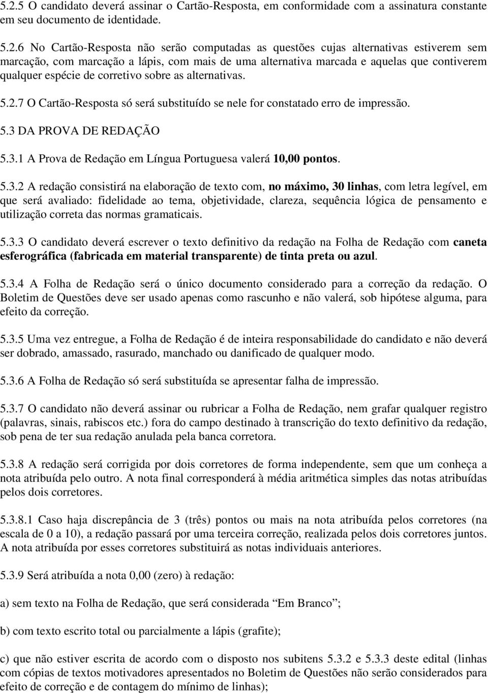 7 O Cartão-Resposta só será substituído se nele for constatado erro de impressão. 5.3 