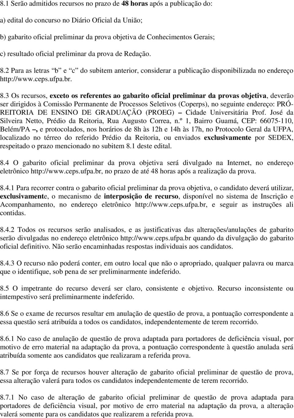 2 Para as letras b e c do subitem anterior, considerar a publicação disponibilizada no endereço http://www.ceps.ufpa.br. 8.