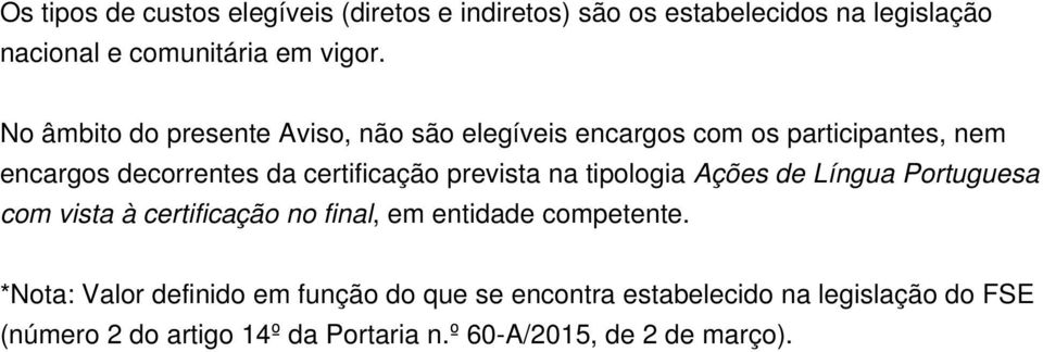prevista na tipologia Ações de Língua Portuguesa com vista à certificação no final, em entidade competente.