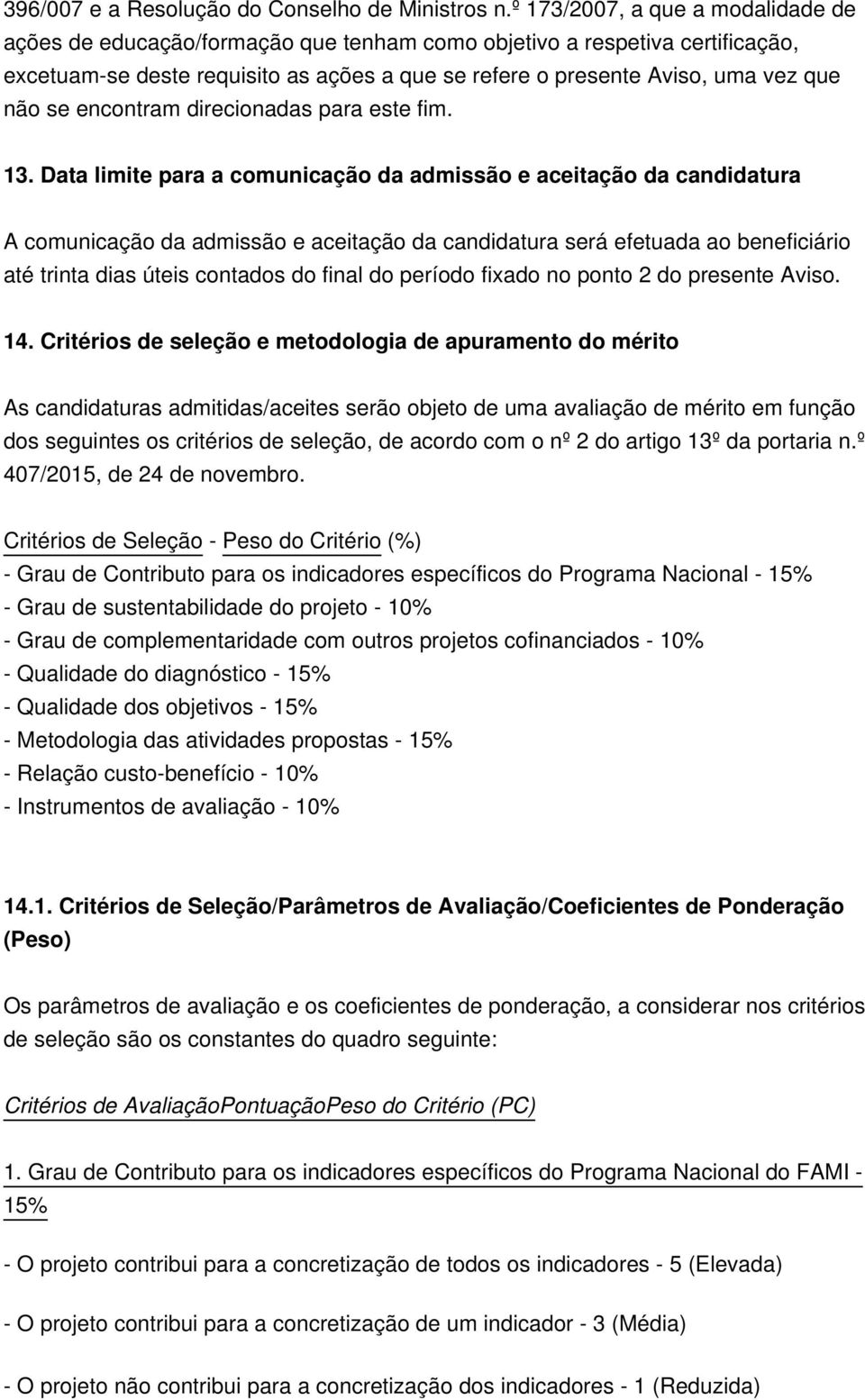 se encontram direcionadas para este fim. 13.