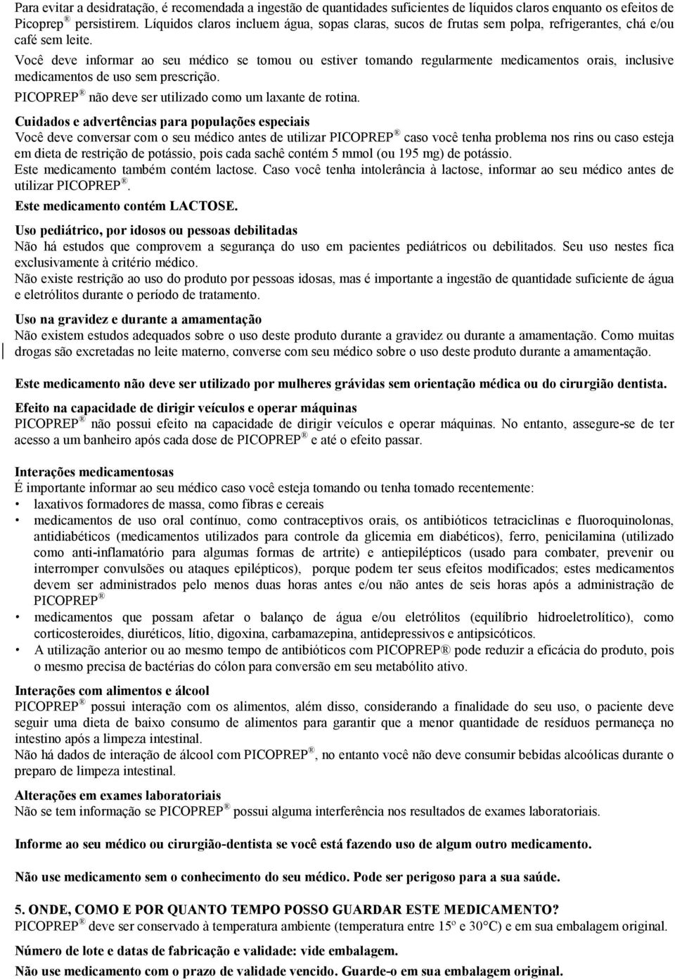 Você deve informar ao seu médico se tomou ou estiver tomando regularmente medicamentos orais, inclusive medicamentos de uso sem prescrição. PICOPREP não deve ser utilizado como um laxante de rotina.