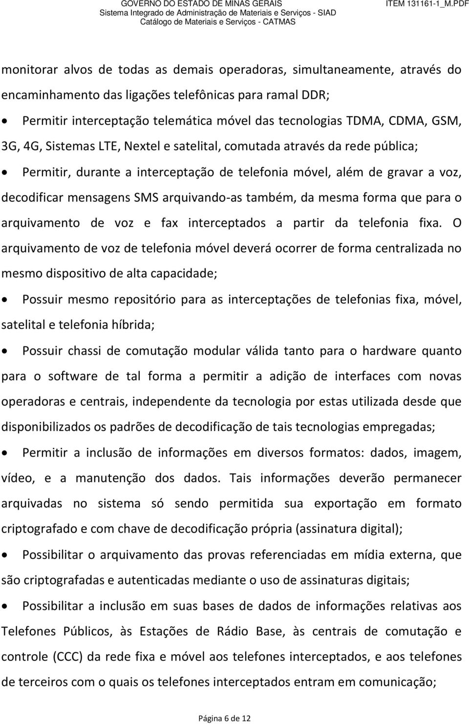 também, da mesma forma que para o arquivamento de voz e fax interceptados a partir da telefonia fixa.