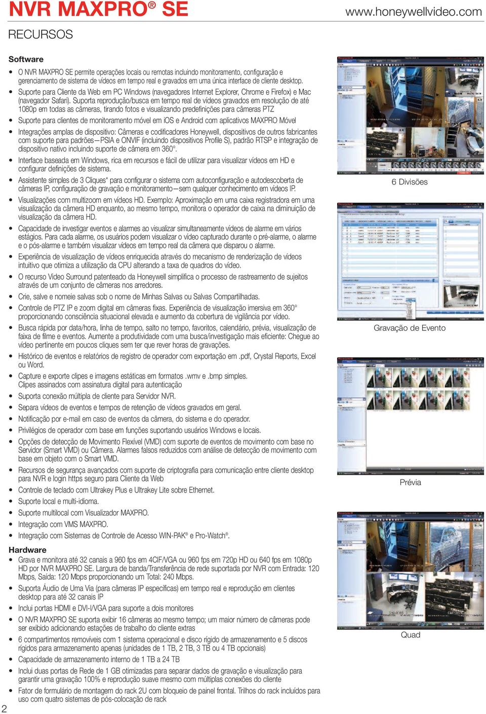 Suporta reprodução/busca em tempo real de vídeos gravados em resolução de até 1080p em todas as câmeras, tirando fotos e visualizando predefinições para câmeras PTZ Suporte para clientes de