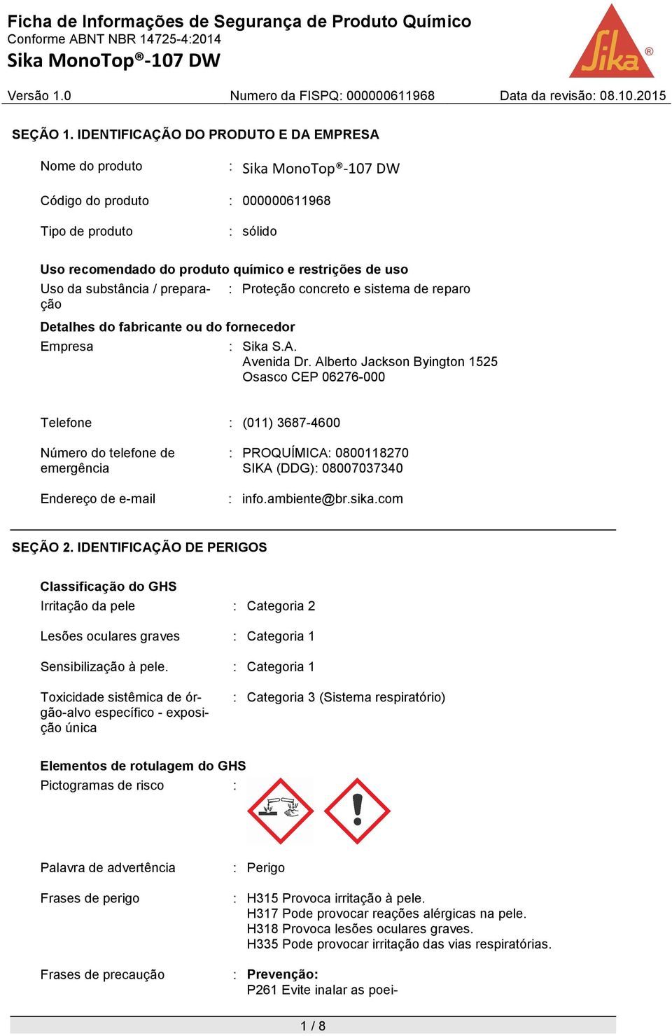 Detalhes do fabricante ou do fornecedor Empresa : Proteção concreto e sistema de reparo : Sika S.A. Avenida Dr.