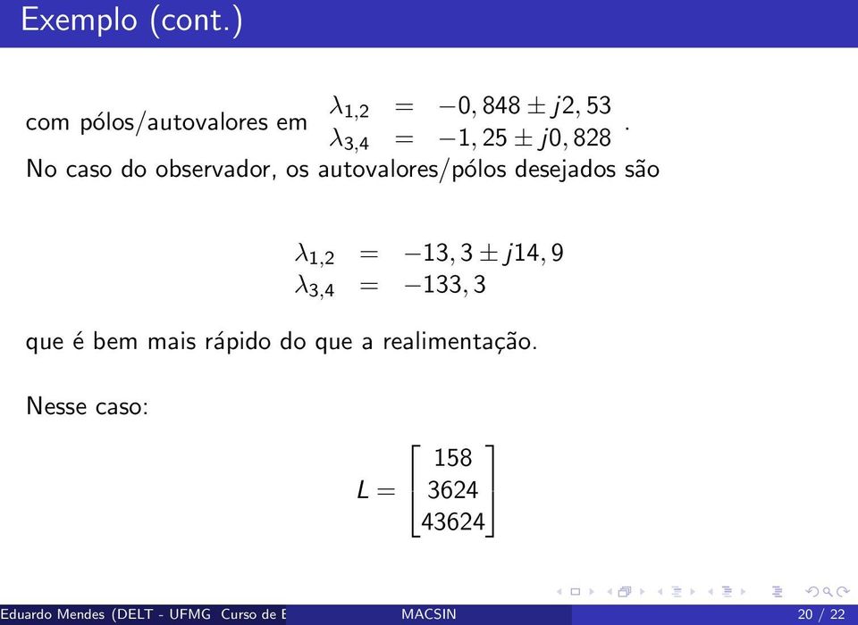 é bem mais rápido do que a realimentação.