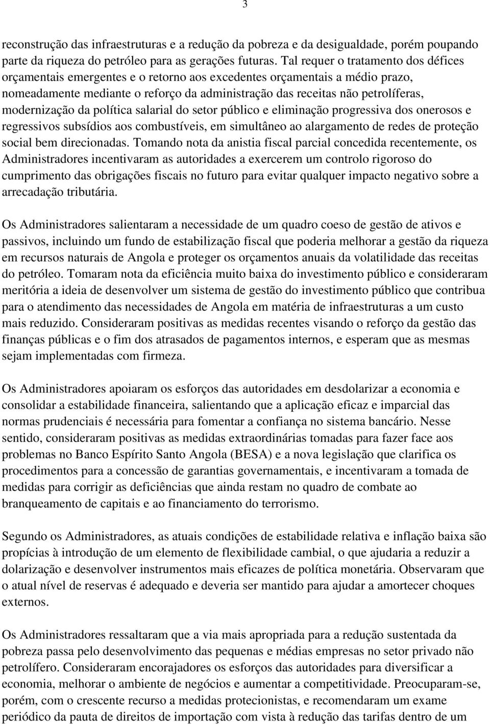 modernização da política salarial do setor público e eliminação progressiva dos onerosos e regressivos subsídios aos combustíveis, em simultâneo ao alargamento de redes de proteção social bem