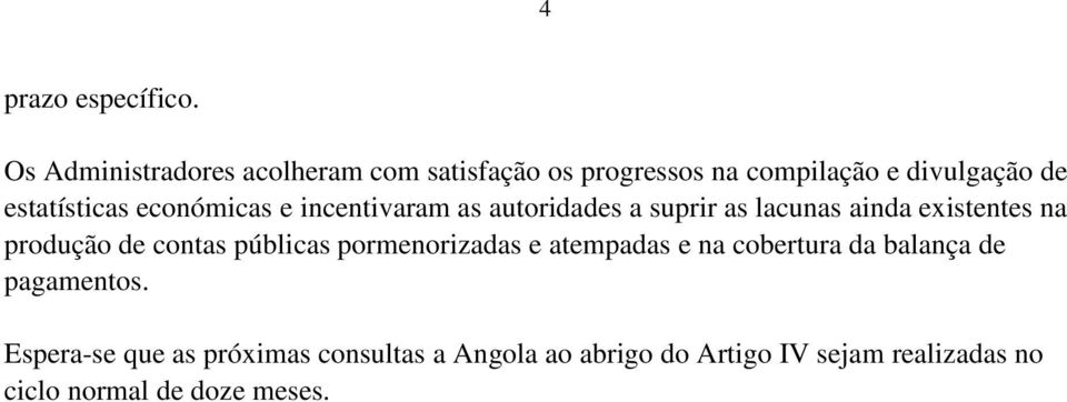 económicas e incentivaram as autoridades a suprir as lacunas ainda existentes na produção de contas