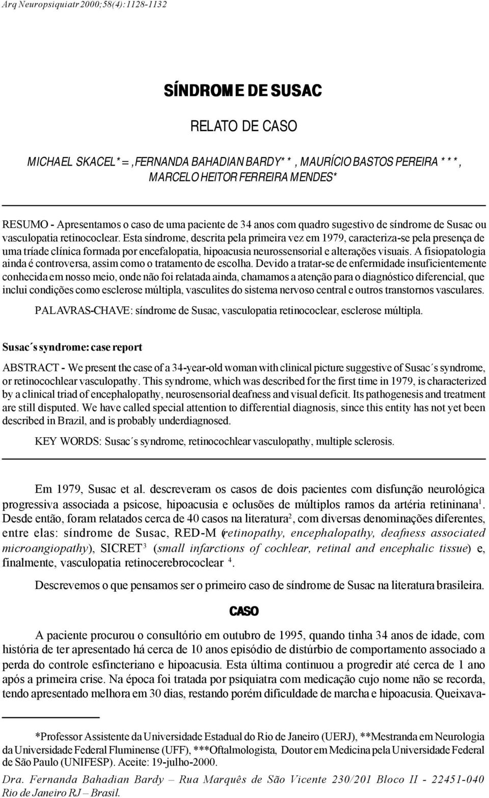 Esta síndrome, descrita pela primeira vez em 1979, caracteriza-se pela presença de uma tríade clínica formada por encefalopatia, hipoacusia neurossensorial e alterações visuais.