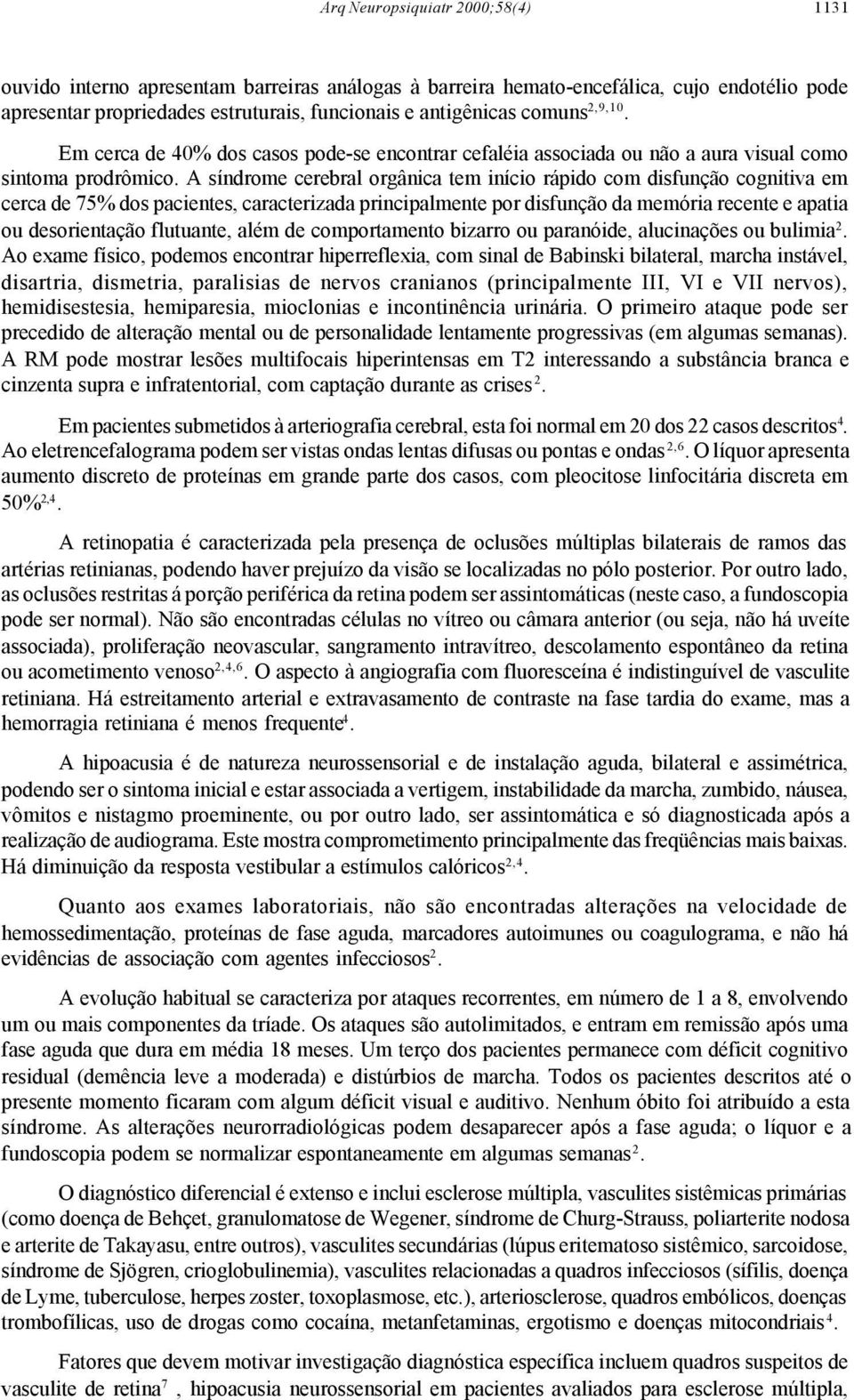 A síndrome cerebral orgânica tem início rápido com disfunção cognitiva em cerca de 75% dos pacientes, caracterizada principalmente por disfunção da memória recente e apatia ou desorientação