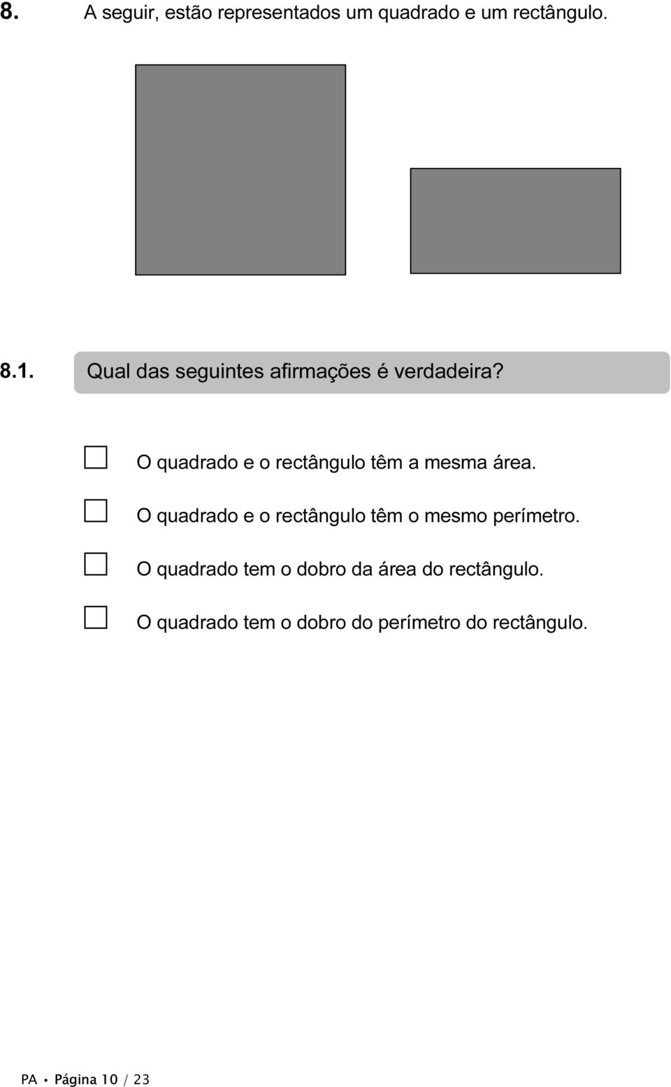 O quadrado e o rectângulo têm a mesma área.