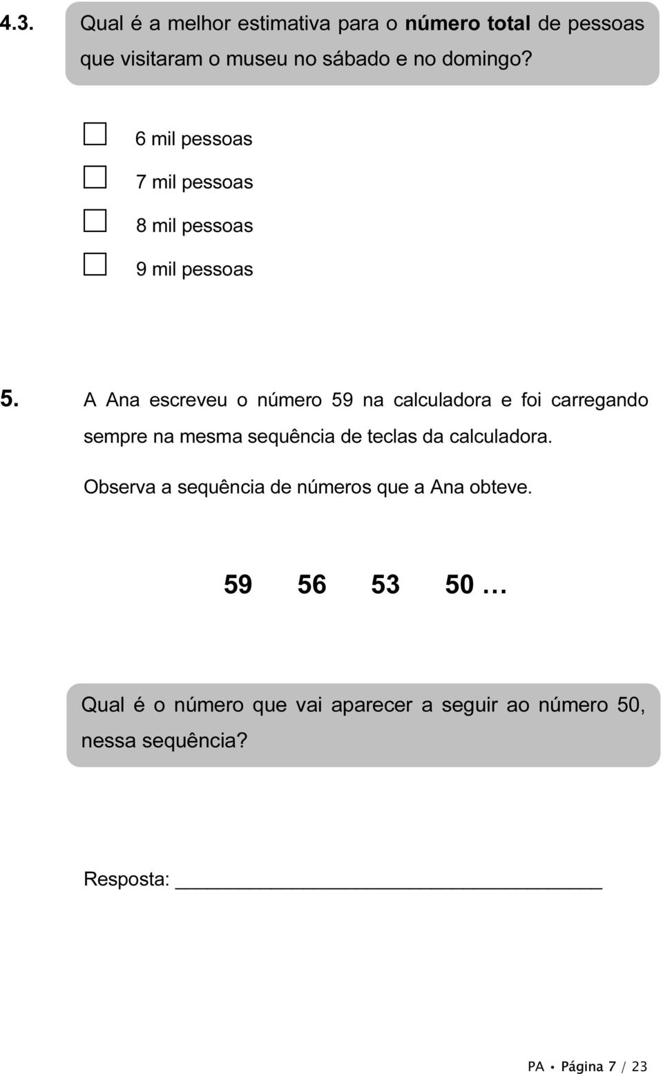 A Ana escreveu o número 59 na calculadora e foi carregando sempre na mesma sequência de teclas da calculadora.