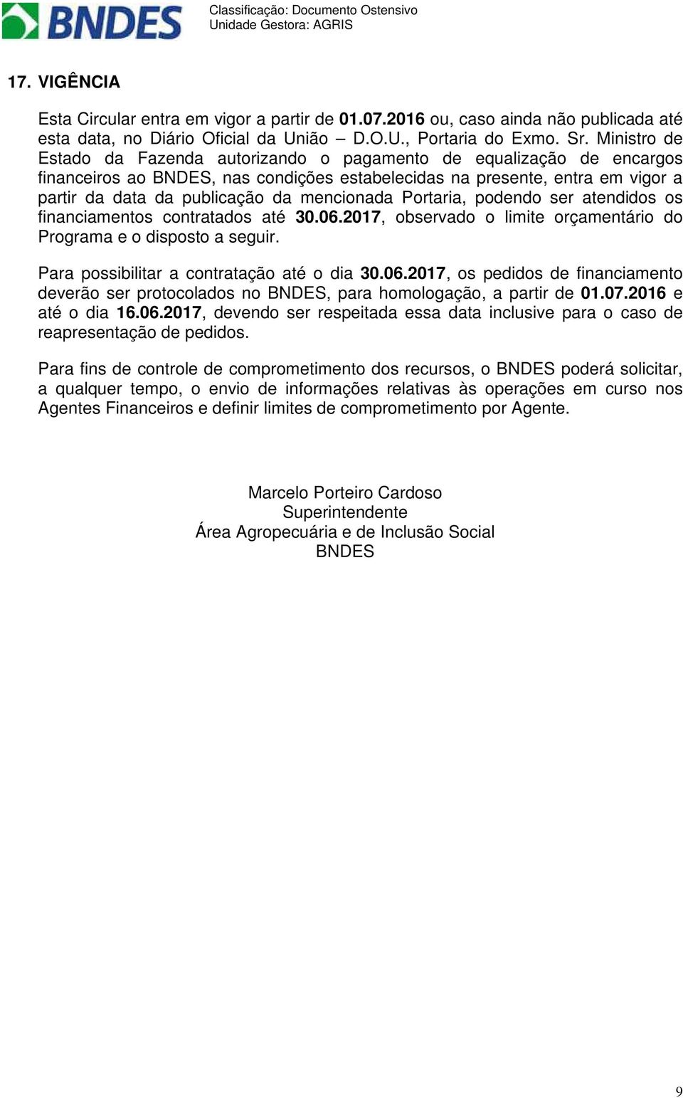 mencionada Portaria, podendo ser atendidos os financiamentos contratados até 30.06.2017, observado o limite orçamentário do Programa e o disposto a seguir.