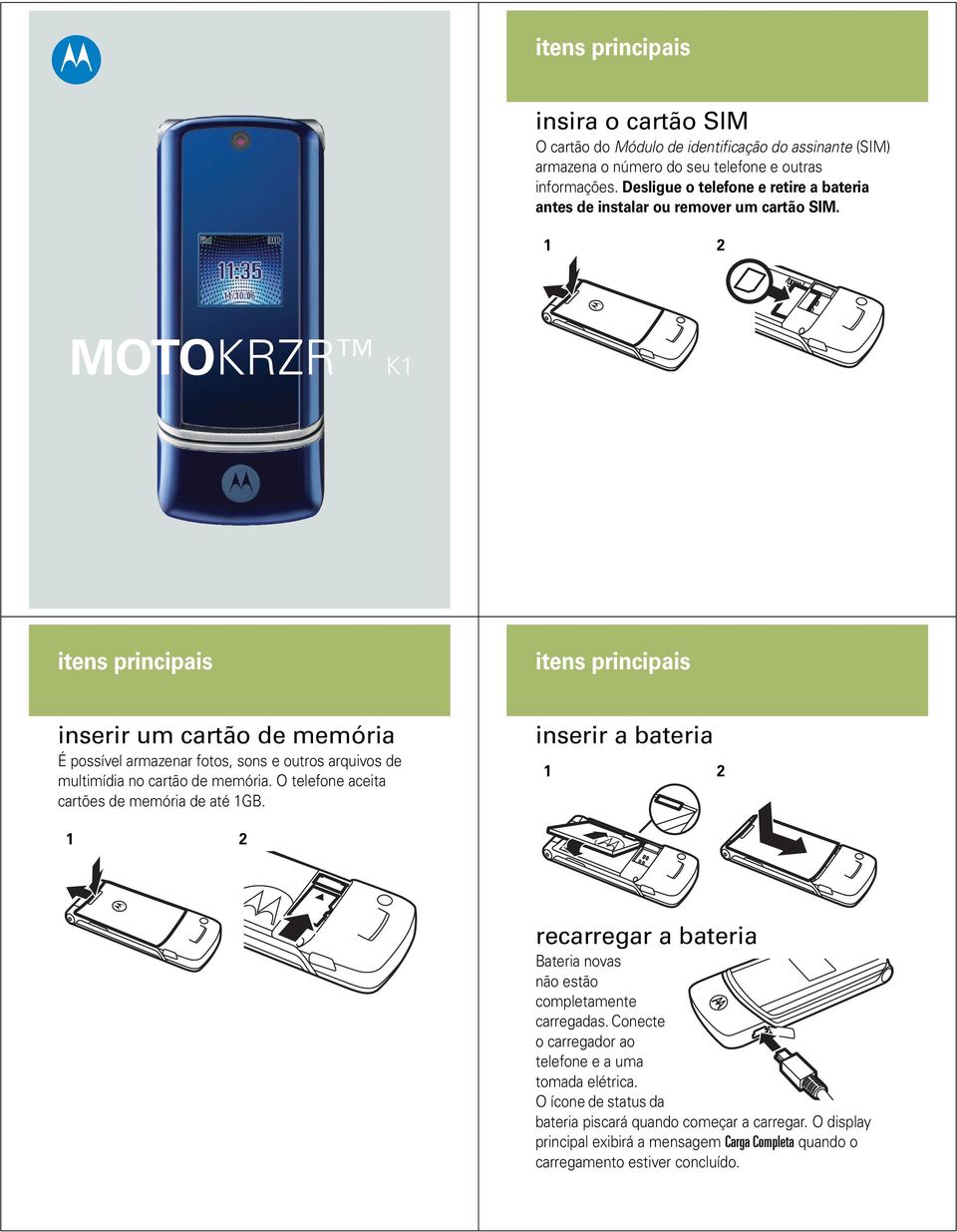 MOTOKRZR K1 inserir um cartão de memória É possível armazenar fotos, sons e outros arquivos de multimídia no cartão de memória.