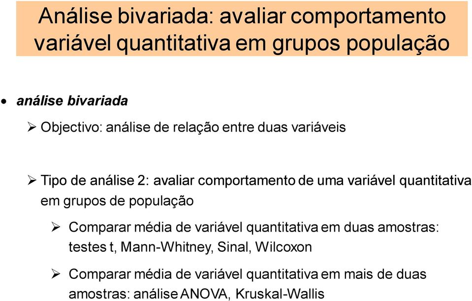 quantitativa em grupos de população Comparar média de variável quantitativa em duas amostras: testes t,