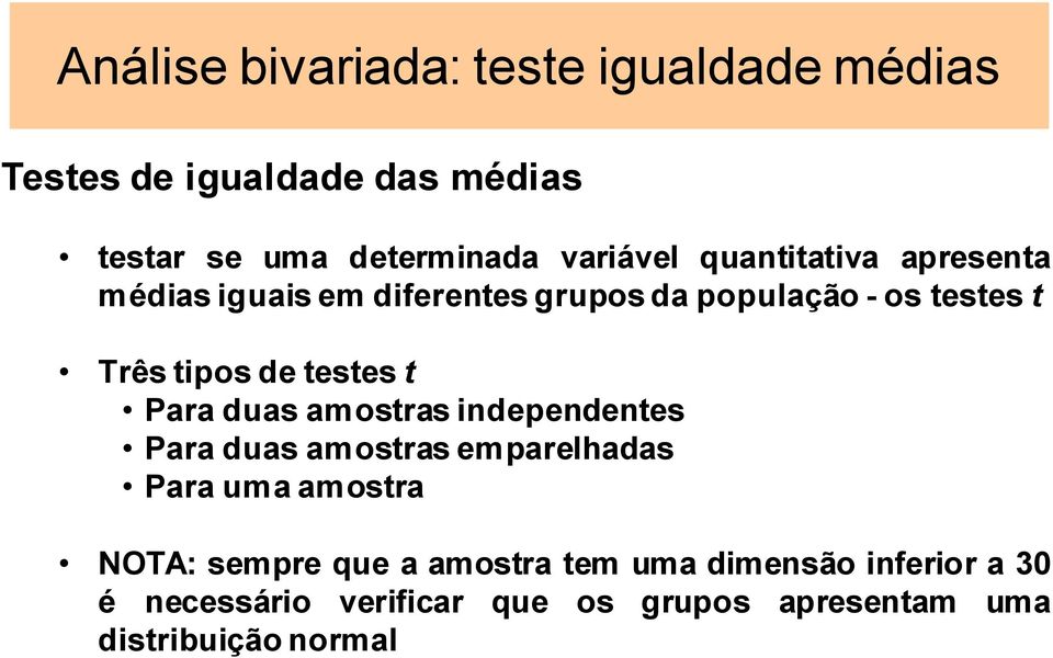 de testes t Para duas amostras independentes Para duas amostras emparelhadas Para uma amostra NOTA: sempre