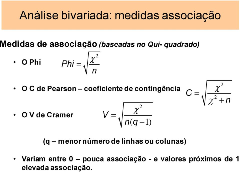 V de Cramer 2 V nq ( 1) C 2 2 n (q menor número de linhas ou colunas)