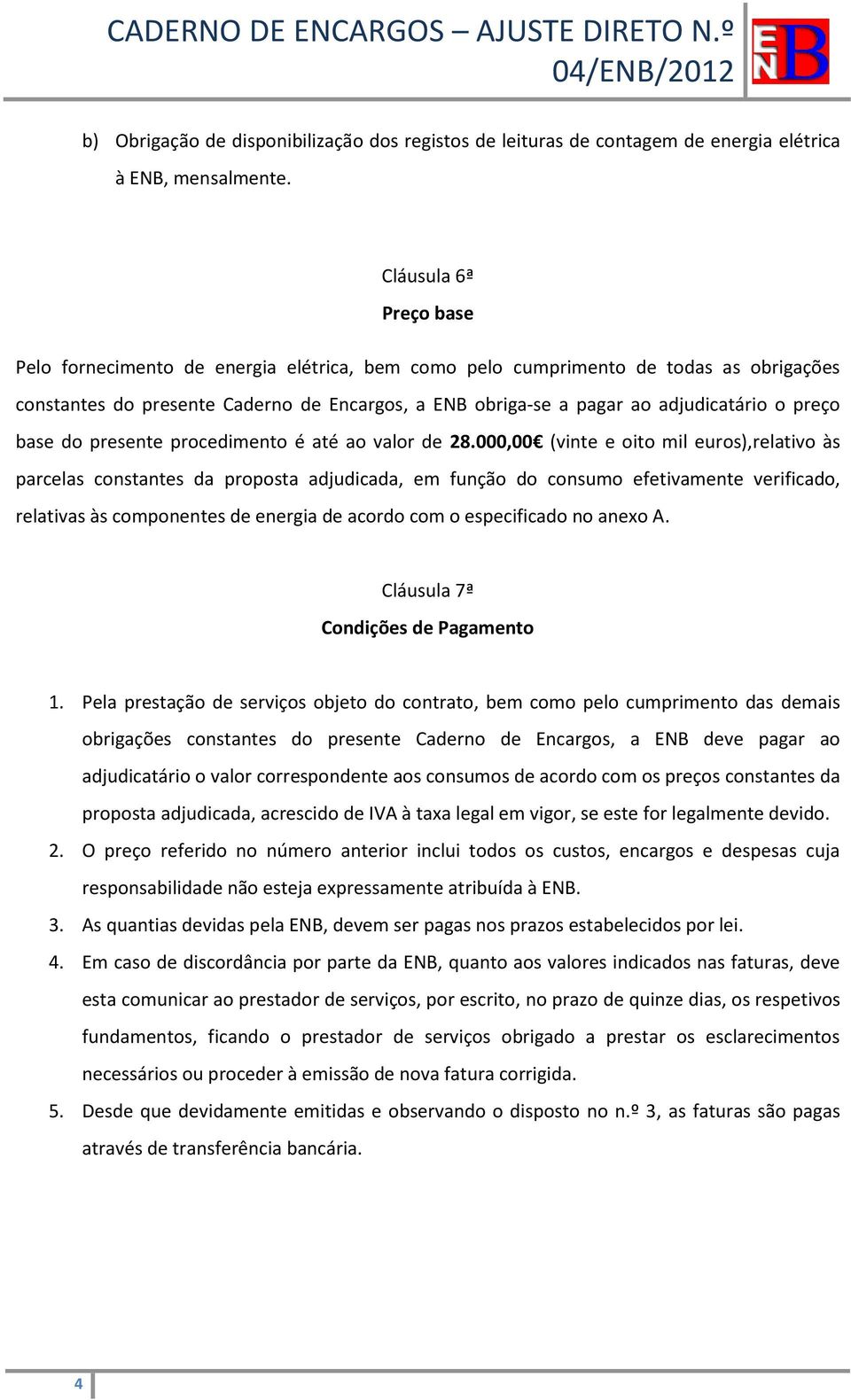 preço base do presente procedimento é até ao valor de 28.