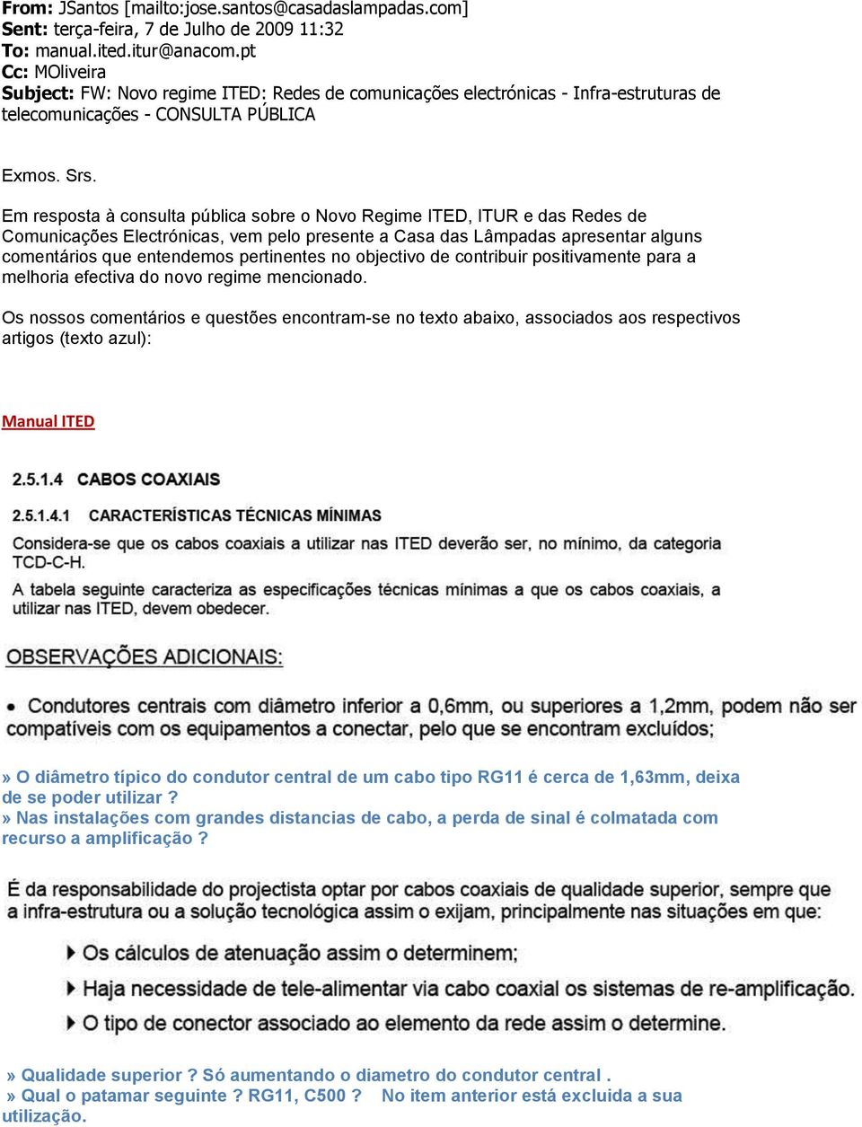 Em resposta à consulta pública sobre o Novo Regime ITED, ITUR e das Redes de Comunicações Electrónicas, vem pelo presente a Casa das Lâmpadas apresentar alguns comentários que entendemos pertinentes