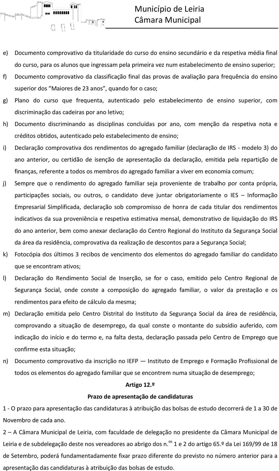 estabelecimento de ensino superior, com discriminação das cadeiras por ano letivo; h) Documento discriminando as disciplinas concluídas por ano, com menção da respetiva nota e créditos obtidos,