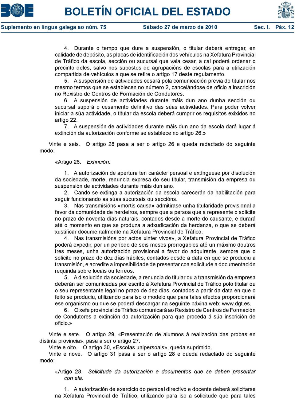 sucursal que vaia cesar, a cal poder Ґ ordenar o precinto deles, salvo nos supostos de agrupaci Ѓns de escolas para a utilizaci Ѓn compartida de veh culos a que se refire o artigo 17 deste