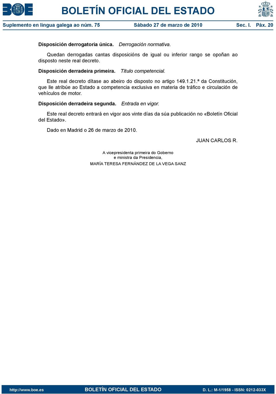 Este real decreto d tase ao abeiro do disposto no artigo 149.1.21.Б0Д9 da Constituci Ѓn, que lle atrib e ao Estado a competencia exclusiva en materia de tr Ґfico e circulaci Ѓn de veh culos de motor.