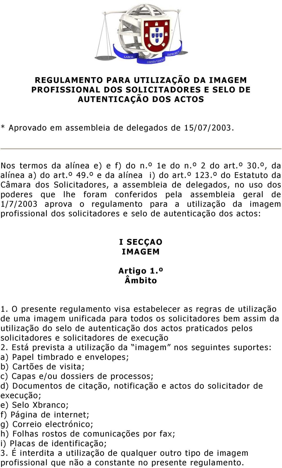 º do Estatuto da Câmara dos Solicitadores, a assembleia de delegados, no uso dos poderes que lhe foram conferidos pela assembleia geral de 1/7/2003 aprova o regulamento para a utilização da imagem