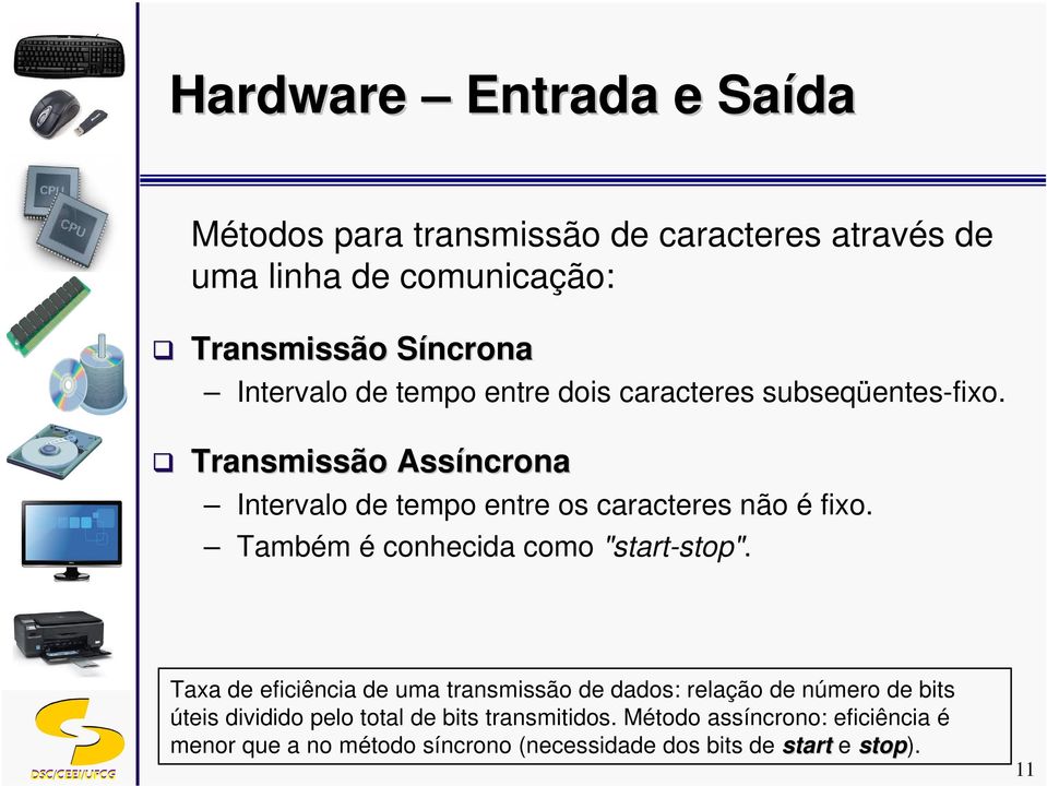 Também é conhecida como "start-stop".