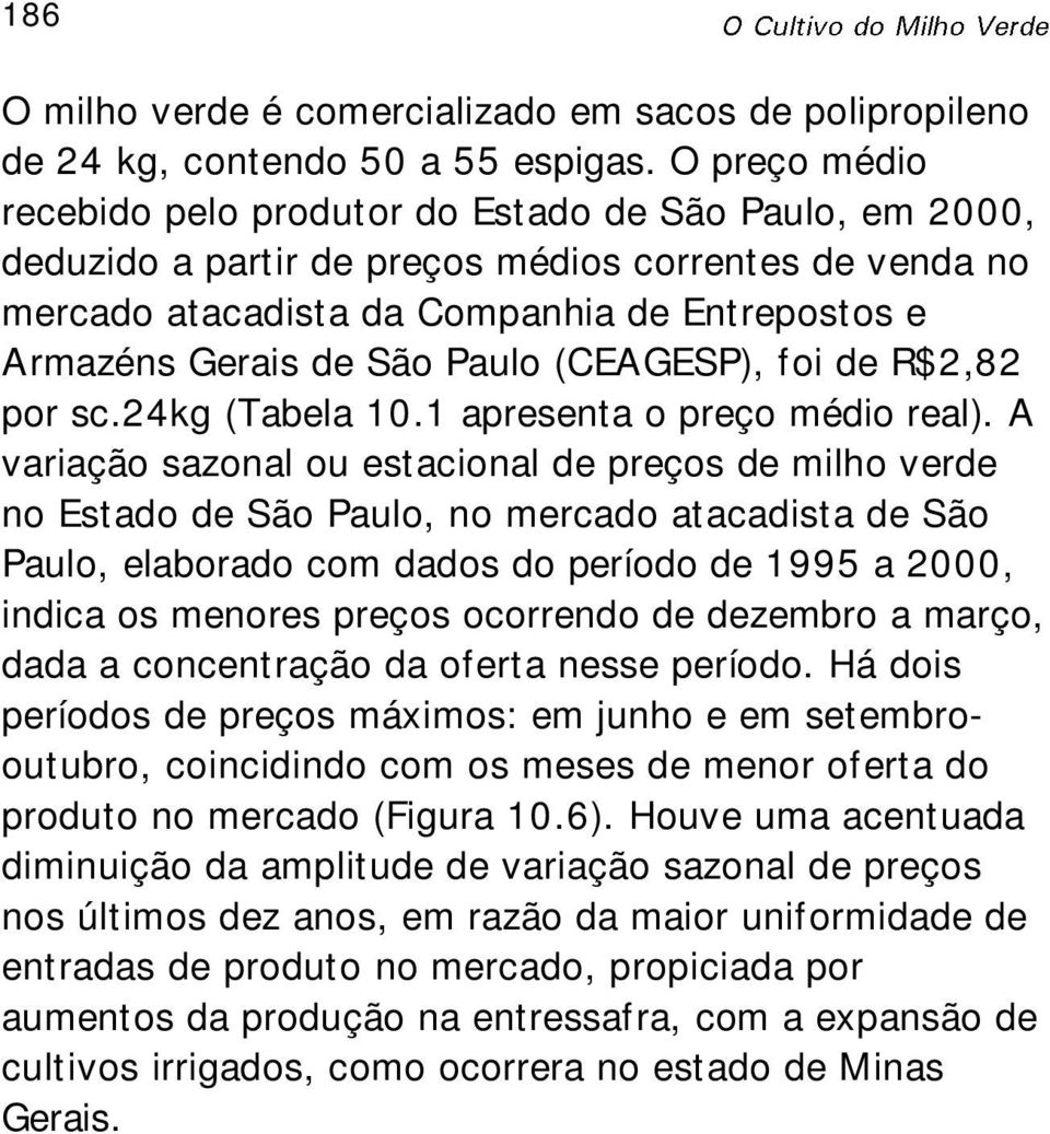 Paulo (CEAGESP), foi de R$2,82 por sc.24kg (Tabela 10.1 apresenta o preço médio real).