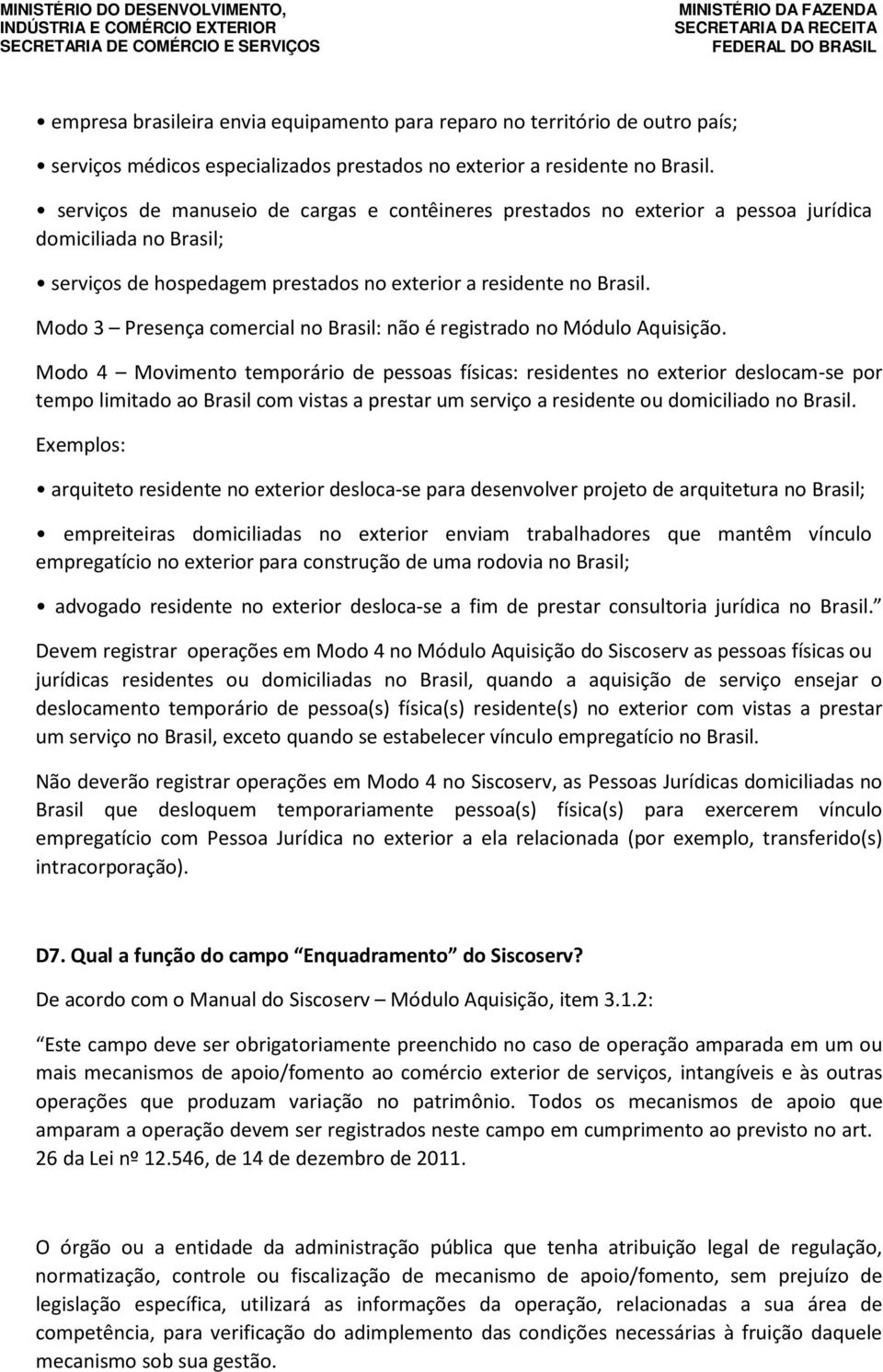 Modo 3 Presença comercial no Brasil: não é registrado no Módulo Aquisição.