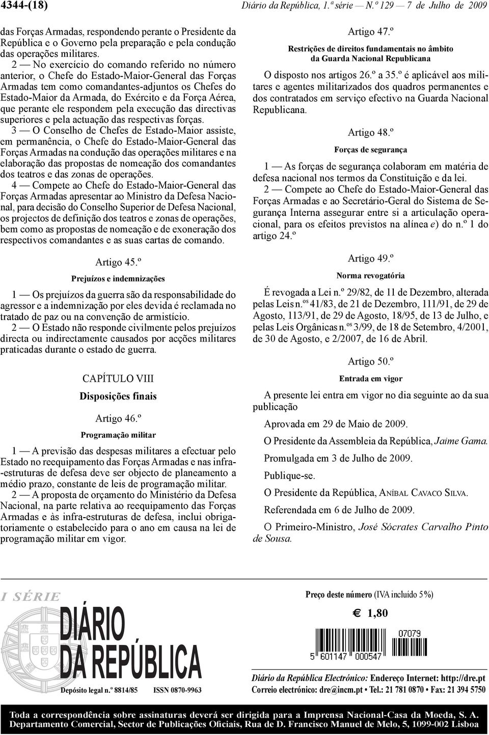 2 No exercício do comando referido no número anterior, o Chefe do Estado -Maior -General das Forças Armadas tem como comandantes -adjuntos os Chefes do Estado -Maior da Armada, do Exército e da Força