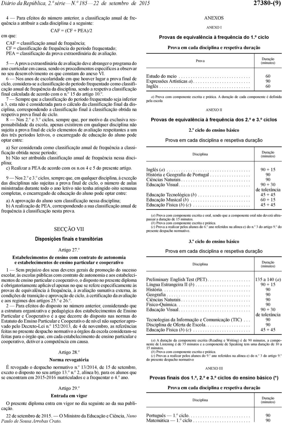 anual de frequência; CF = classificação de frequência do período frequentado; PEA = classificação da prova extraordinária de avaliação.