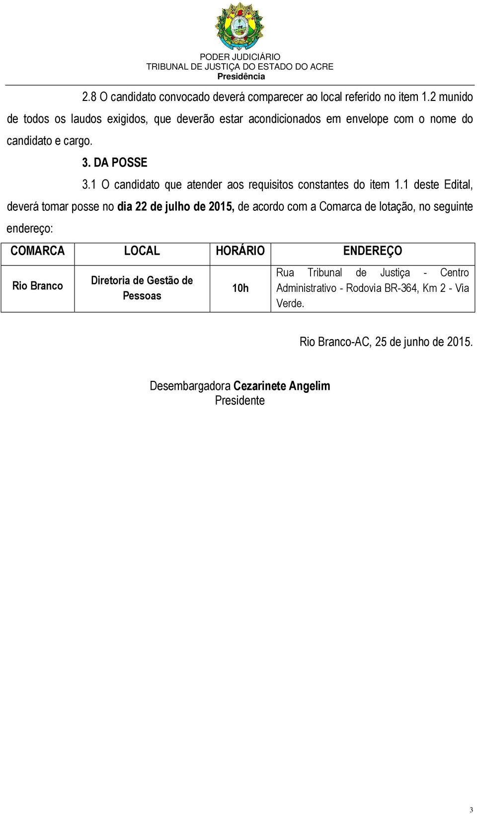 1 O candidato que atender aos requisitos constantes do item 1.