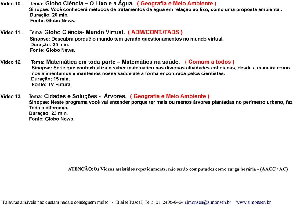 Tema: Matemática em toda parte Matemática na saúde.