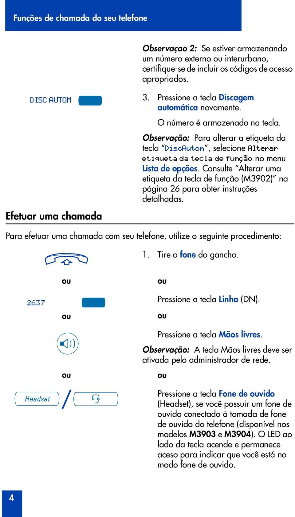 Observação: Para alterar a etiqueta da tecla DiscAutom, selecione Alterar etiqueta da tecla de função no menu Lista de opções.