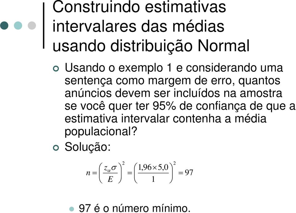 incluídos na amostra se você quer ter 95% de confiança de que a estimativa intervalar