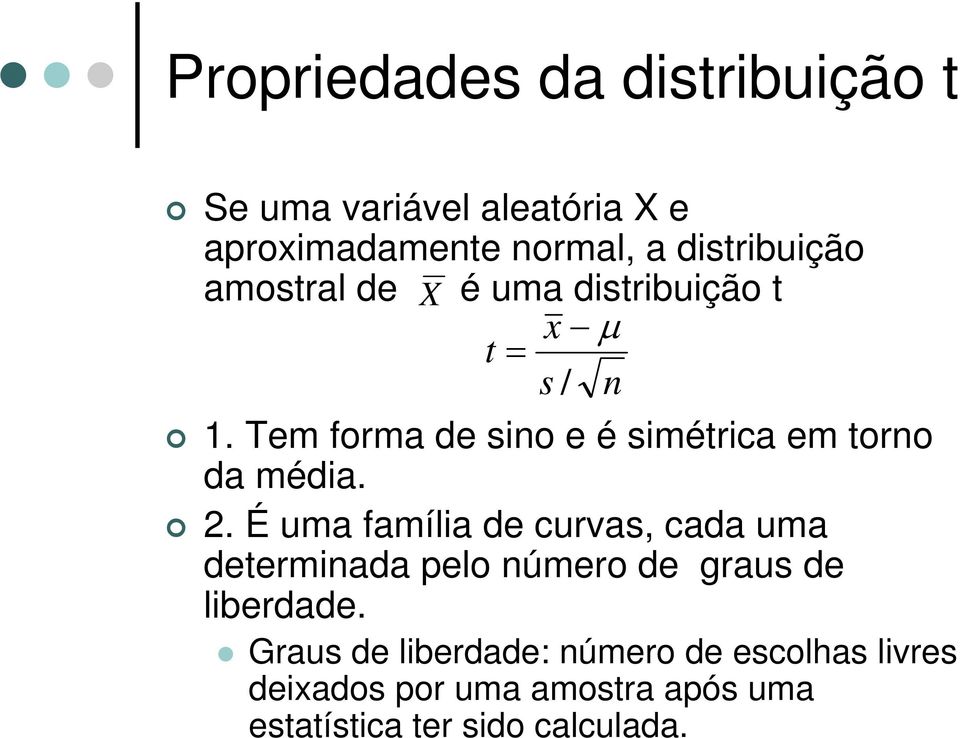 Tem forma de sino e é simétrica em torno da média.