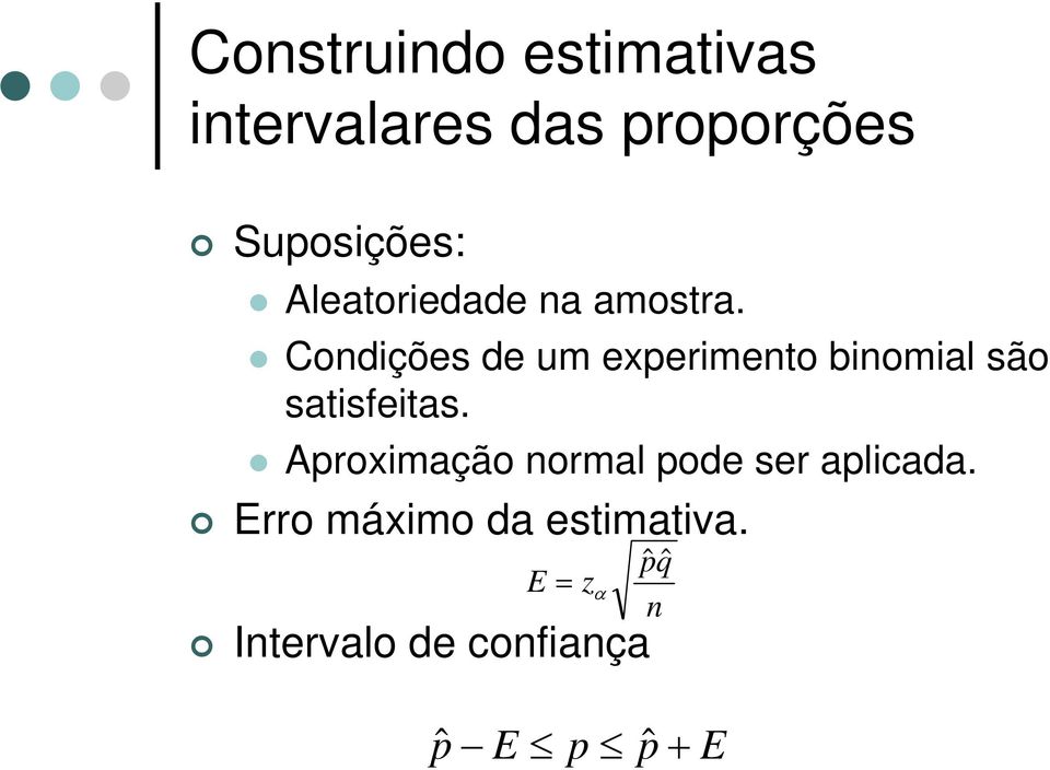 Condições de um experimento binomial são satisfeitas.