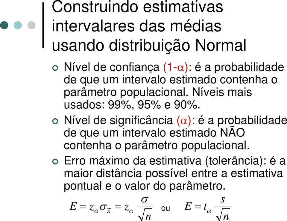 Nível de significância (α): é a probabilidade de que um intervalo estimado NÃO contenha o parâmetro populacional.