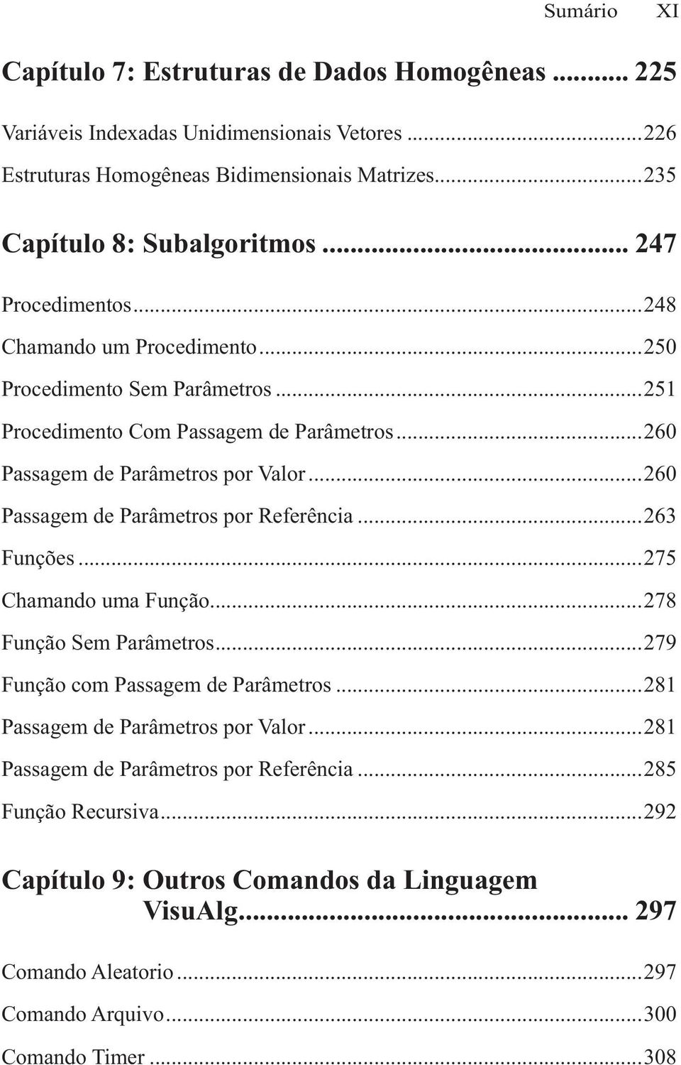 ..260 Passagem de Parâmetros por Referência...263 Funções...275 Chamando uma Função...278 Função Sem Parâmetros...279 Função com Passagem de Parâmetros.