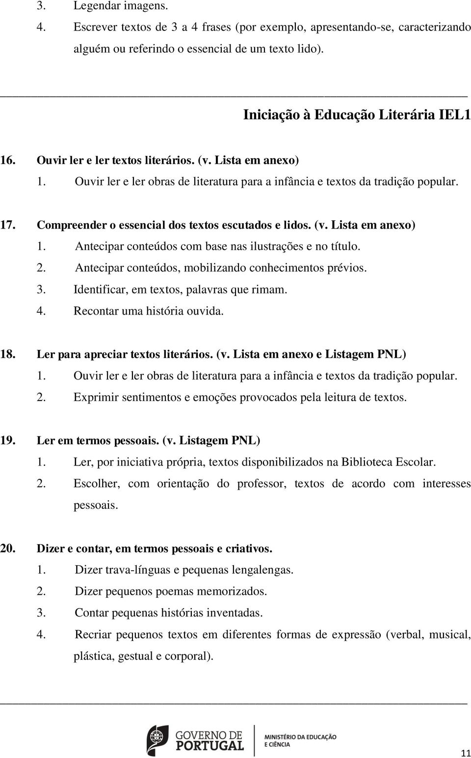 (v. Lista em anexo) 1. Antecipar conteúdos com base nas ilustrações e no título. 2. Antecipar conteúdos, mobilizando conhecimentos prévios. 3. Identificar, em textos, palavras que rimam. 4.