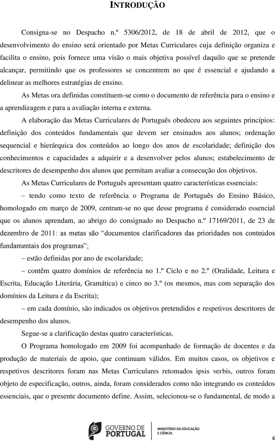 daquilo que se pretende alcançar, permitindo que os professores se concentrem no que é essencial e ajudando a delinear as melhores estratégias de ensino.