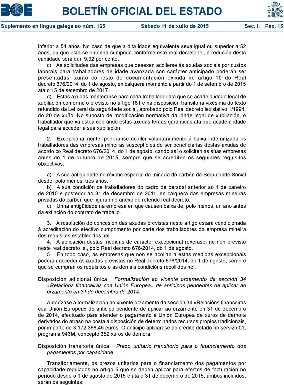 c) As solicitudes das empresas que desexen acollerse ás axudas sociais por custos laborais para traballadores de idade avanzada con carácter anticipado poderán ser presentadas, xunto co resto de