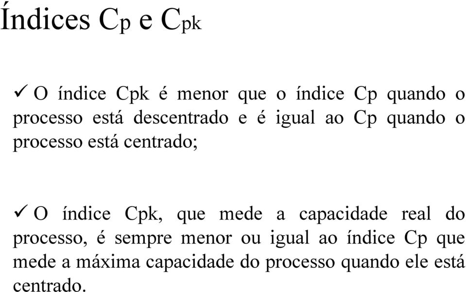 índice Cpk, que mede a capacidade real do processo, é sempre menor ou